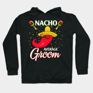 Nacho Average Groom T Shirt Funny Cinco De Mayo Hoodie